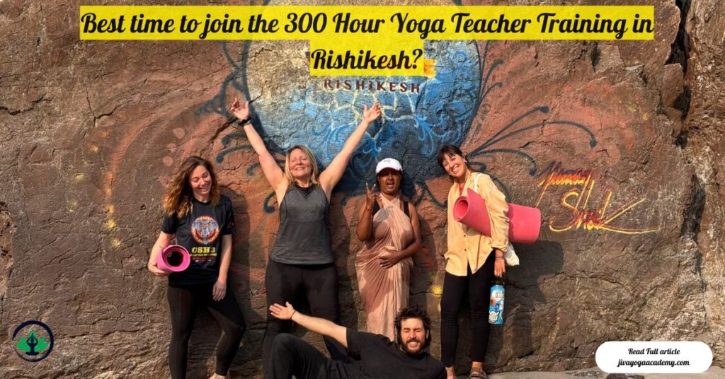 Best time to join the 300 Hour Yoga Teacher Training in Rishikesh