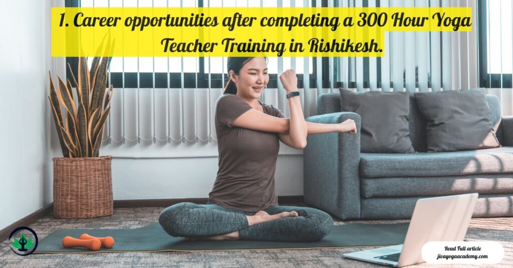 Career opportunities after completing a 300 Hour Yoga Teacher Training in Rishikesh.