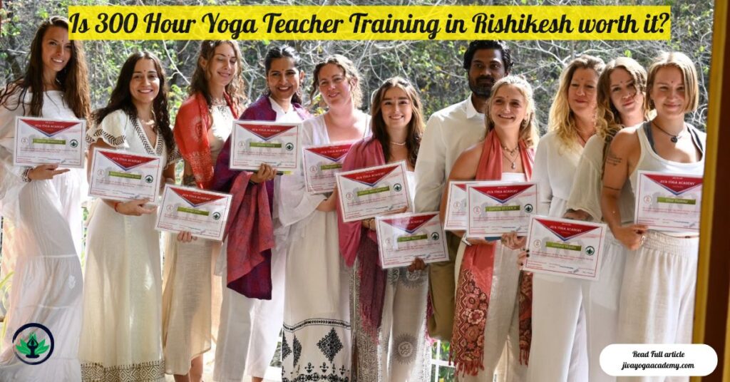 Is 300 Hour Yoga Teacher Training in Rishikesh worth it