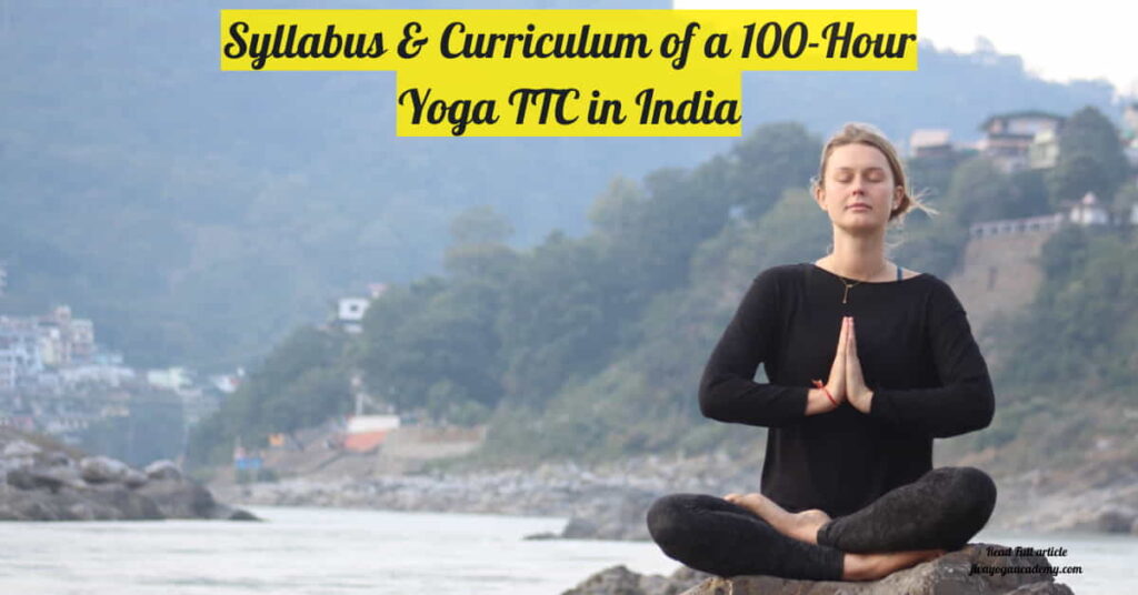 Syllabus & Curriculum of a 100-Hour Yoga TTC in India