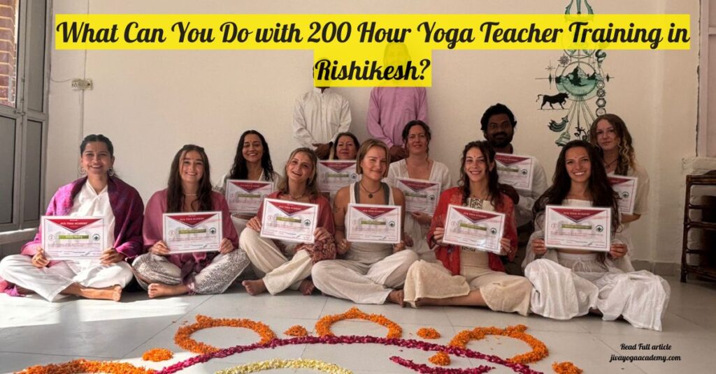What can you do with 200 hour yoga teacher training in Rishikesh
