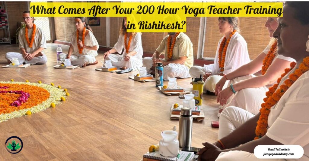 What comes after your 200 Hour Yoga teacher Training in Rishikesh