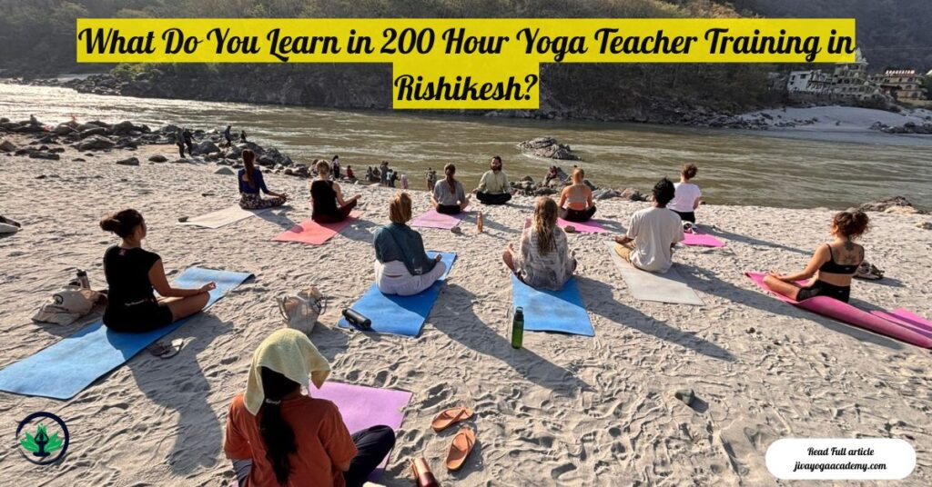 What do you learn in 200 hour yoga teacher training in Rishikesh