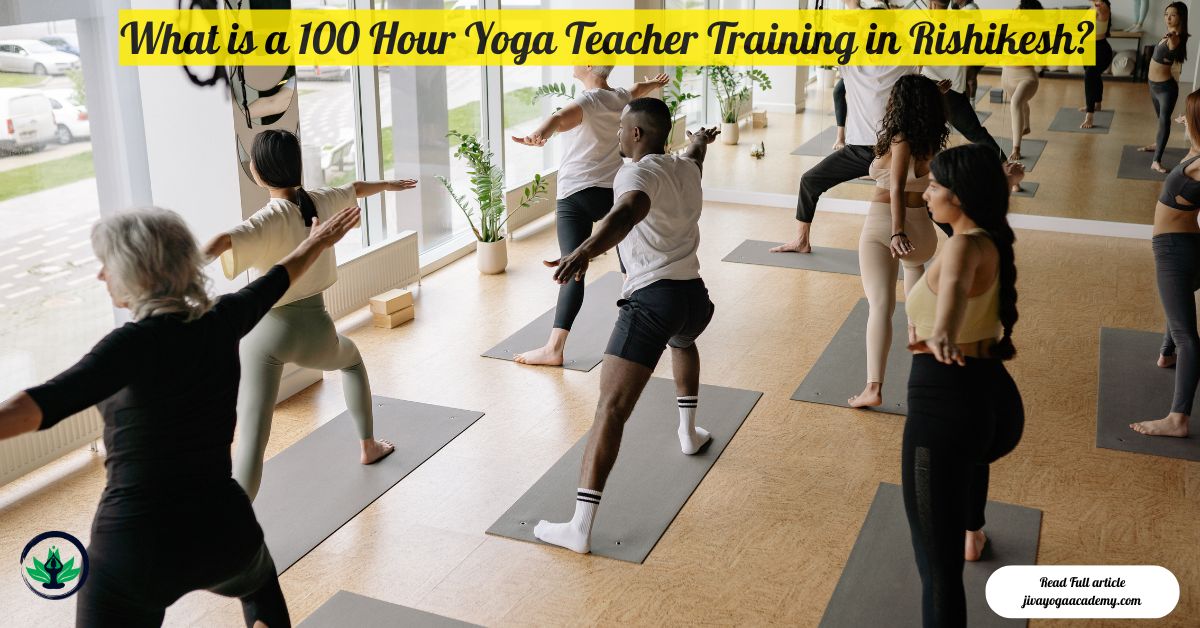What is a 100 Hour Yoga Teacher Training in Rishikesh