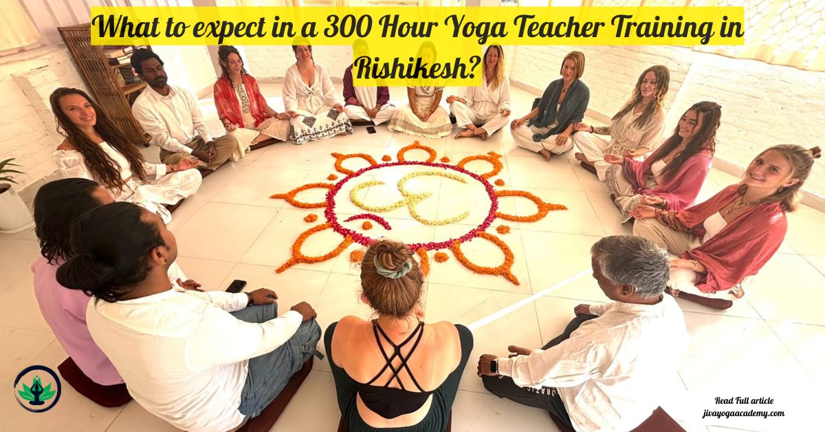 What to expect in a 300 Hour Yoga Teacher Training in Rishikesh