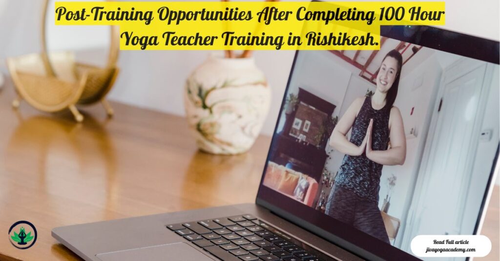 Post-Training Opportunities After Completing 100 Hour Yoga Teacher Training in Rishikesh.